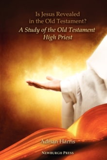 Higher Ground Publishing Is Jesus Revealed In The Old Testament? A Study Of The Old Testament High Priest
