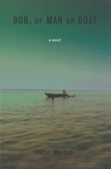 Bob, Or Man On Boat : A Novel, Paperback Book Bob, Or Man On Boat : A Novel, Paperback Book