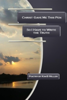 Christ Gave Me This Pen : So I Have to Write the Truth