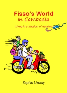 Fisso's World in Cambodia: Living in a Kingdom of Wonders