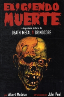Eligiendo Muerte : La Improbable Historia Del Death Metal Y Grindcore, Paperback Book Eligiendo Muerte : La Improbable Historia Del Death Metal Y Grindcore, Paperback Book