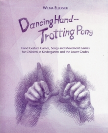 Dancing Hand, Trotting Pony : Hand Gesture Games, Songs and Movement Games for Children in Kindergarten and the Lower Grades, Spiral bound Book Dancing Hand, Trotting Pony : Hand Gesture Games, Songs and Movement Games for Children in Kindergarten and the Lower Grades, Spiral bound Book
