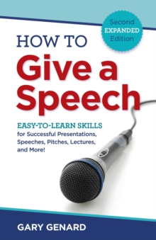 How to Give a Speech : Easy-to-Learn Skills for Successful Presentations, Speeches, Pitches, Lectures, and More!