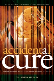 Accidental Cure : Extraordinary Medicine for Extraordinary Patients