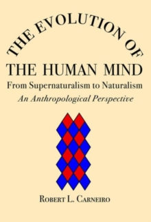 The Evolution of the Human Mind : From Supernaturalism to Naturalism An Anthropological Perspective, Hardback Book The Evolution of the Human Mind : From Supernaturalism to Naturalism An Anthropological Perspective, Hardback Book