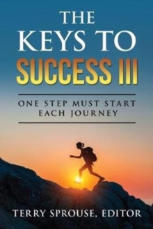 The Keys to Success III : One Step Must Start Each Journey