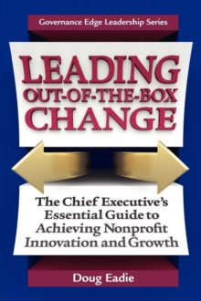 Leading Out-Of-The-Box Change : The Chief Executive's Essential Guide to Achieving Nonprofit Innovation and Growth