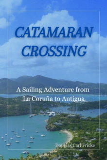 Catamaran Crossing: A Sailing Adventure From La Coruna to Antigua