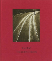 Fan Ho: The Living Theatre, Hardback Book Fan Ho: The Living Theatre, Hardback Book