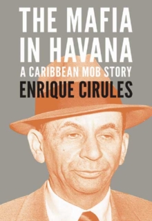 The Mafia In Havana : A Caribbean Mob Story, Paperback / softback Book The Mafia In Havana : A Caribbean Mob Story, Paperback / softback Book
