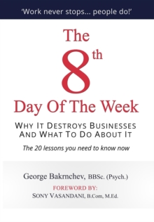 The 8th Day of the Week : Why It Destroys Businesses and What to Do about It