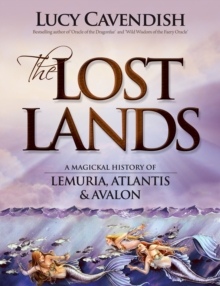 Lost Lands, the : A Magickal History of Lemuria, Atlantis & Avalon