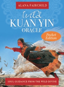 Wild Kuan Yin Oracle - Pocket Edition : Soul Guidance from the Wild Divine