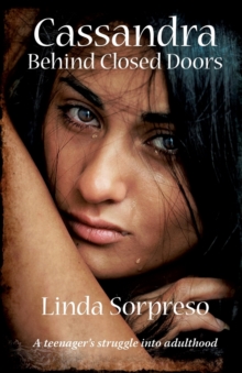 Cassandra Behind Closed Doors : A Teenager's Struggle into Adulthood, Paperback / softback Book Cassandra Behind Closed Doors : A Teenager's Struggle into Adulthood, Paperback / softback Book