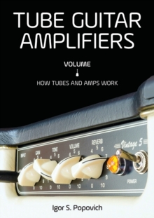 Tube Guitar Amplifiers Volume 1 : How Tubes & Amps Work