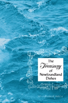 Treasury of Newfoundland Dishes : 50th Anniversary Edition, Spiral bound Book Treasury of Newfoundland Dishes : 50th Anniversary Edition, Spiral bound Book