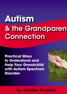 Autism & the Grandparent Connection: Practical Ways to Understand and Help Your Grandchild with Autism Spectrum Disorder