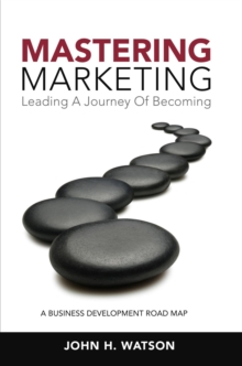 Mastering Marketing : Leading A Journey Of Becoming