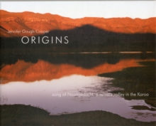 Origins - Song of Nooitgedacht a Remote Valley in the Karoo, Hardback Book Origins - Song of Nooitgedacht a Remote Valley in the Karoo, Hardback Book