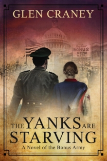 Yanks Are Starving: A Novel of the Bonus Army