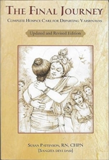 The Final Journey : Complete Hospice Care for the Departing Vaisnavas, Hardback Book The Final Journey : Complete Hospice Care for the Departing Vaisnavas, Hardback Book
