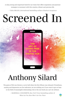 Screened In : The Art of Living Free in the Digital Age