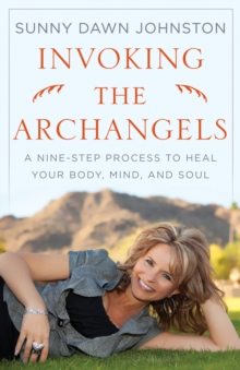 Invoking the Archangels : A Nine-Step Process to Heal Your Body, Mind, and Soul, Paperback Book Invoking the Archangels : A Nine-Step Process to Heal Your Body, Mind, and Soul, Paperback Book