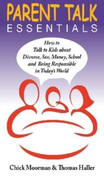 Parent Talk Essentials : How to Talk to Kids about Divorce, Sex, Money, School and Being Responsible in Today's World, Paperback / softback Book Parent Talk Essentials : How to Talk to Kids about Divorce, Sex, Money, School and Being Responsible in Today's World, Paperback / softback Book