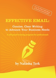 Effective Email : Concise, Clear Writing to Advance Your Business Needs