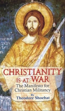 Christianity at War, the Manifesto for Christian Militancy, Hardback Book Christianity at War, the Manifesto for Christian Militancy, Hardback Book