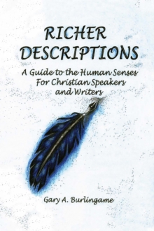 Richer Descriptions : Guide to the Human Senses for Christian Speakers and Writers