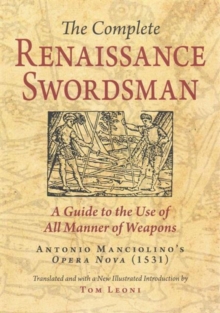 FreeLance Academy Press The Complete Renaissance Swordsman , Antonio Manciolino's Opera Nova (1531)