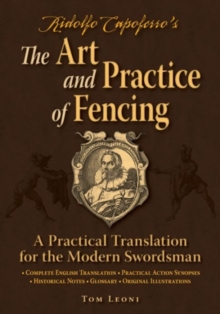 Ridolfo Capoferro's The Art and Practice of Fencing : A Practical Translation for the Modern Swordsman