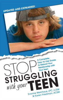 Stop Struggling With Your Teen : A Complete, Easy-to-Use Guide to Reboot Your Relationship with Your Teen