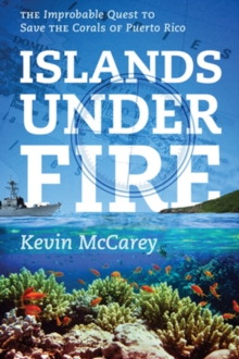 Islands Under Fire : The Improbable Quest to Save the Corals of Puerto Rico, Paperback Book Islands Under Fire : The Improbable Quest to Save the Corals of Puerto Rico, Paperback Book