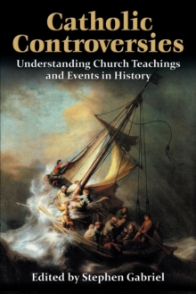 Catholic Controversies : Understanding Church Teachings and Events in History