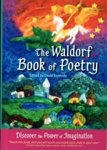 The Waldorf Book of Poetry : Discover the Power of Imagination, Paperback Book The Waldorf Book of Poetry : Discover the Power of Imagination, Paperback Book
