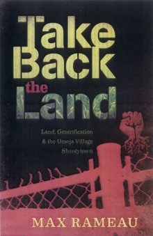 Take Back The Land : Land, Gentrification, and the Umoja Village Shantytown, Paperback / softback Book Take Back The Land : Land, Gentrification, and the Umoja Village Shantytown, Paperback / softback Book