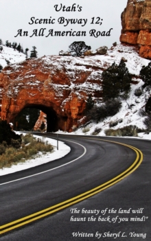 Utah's Scenic Byway 12; An All American Road