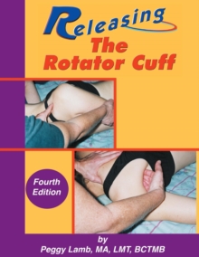 Releasing the Rotator Cuff : A complete guide to freedom of the shoulder