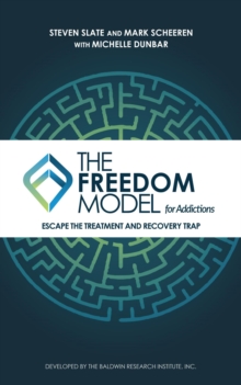 The Freedom Model for Addictions : Escape the Treatment and Recovery Trap