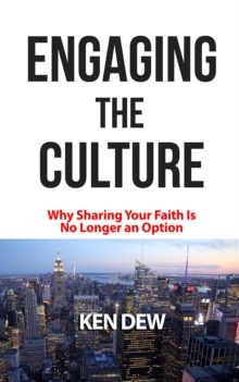 Engaging The Culture : Why Sharing Your Faith is No Longer an Option