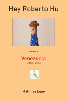 Hey Roberto Hu : Travels in Venezuela and other Stories