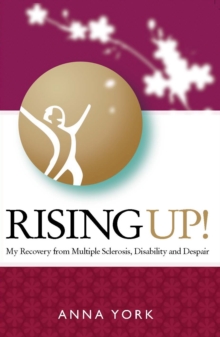 Rising UP!: My Recovery from Multiple Sclerosis, Disability and Despair