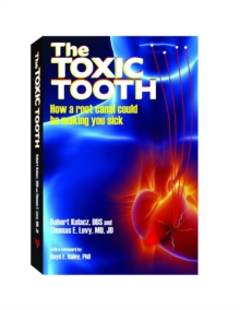 The Toxic Tooth : How a root canal could be making you sick