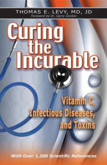 Curing the Incurable : Vitamin C, Infectious Diseases, and Toxins