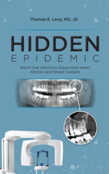 Hidden Epidemic : Silent Oral Infections Cause Most Heart Attacks and Breast Cancers