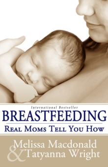 Breastfeeding : Real Moms Tell You How