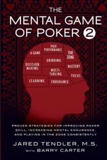 The Mental Game Of Poker 2 : Proven Strategies For Improving Poker Skill, Increasing Mental Endurance, And Playing In The Zone Consistently