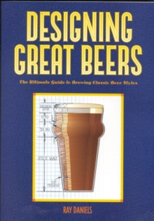 Designing Great Beers : The Ultimate Guide to Brewing Classic Beer Styles